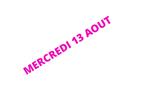 MERCREDI 13 AOUT